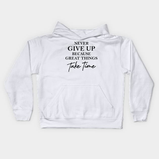 Never give up because great things take time Kids Hoodie by SamridhiVerma18